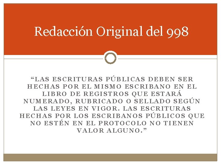 Redacción Original del 998 “LAS ESCRITURAS PÚBLICAS DEBEN SER HECHAS POR EL MISMO ESCRIBANO