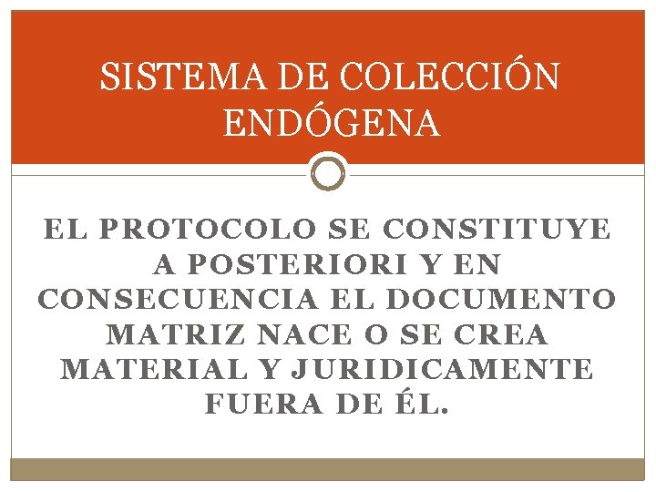 SISTEMA DE COLECCIÓN ENDÓGENA EL PROTOCOLO SE CONSTITUYE A POSTERIORI Y EN CONSECUENCIA EL