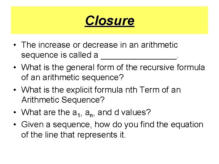 Closure • The increase or decrease in an arithmetic sequence is called a ________.