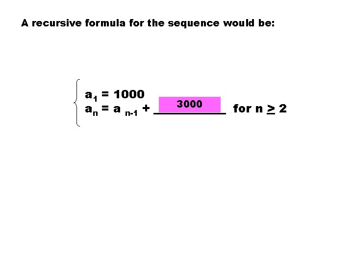 A recursive formula for the sequence would be: a 1 = 1000 an =