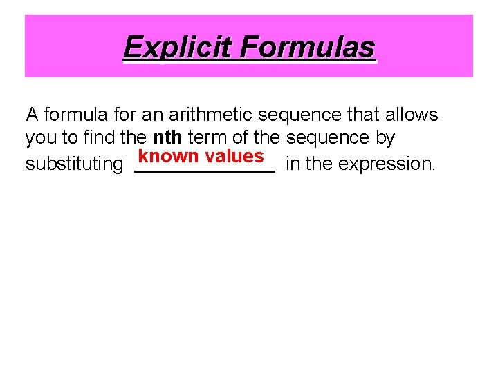 Explicit Formulas A formula for an arithmetic sequence that allows you to find the