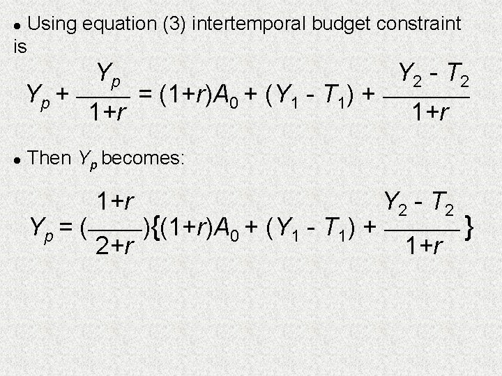 Using equation (3) intertemporal budget constraint is l Yp Y 2 - T 2