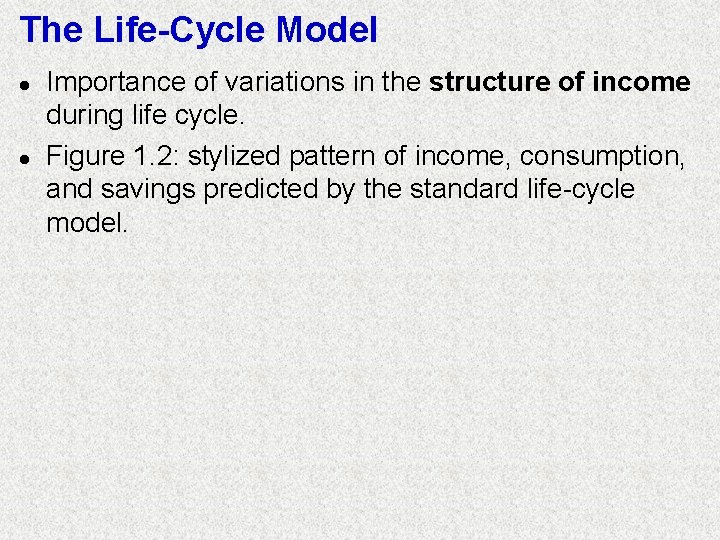 The Life-Cycle Model l l Importance of variations in the structure of income during