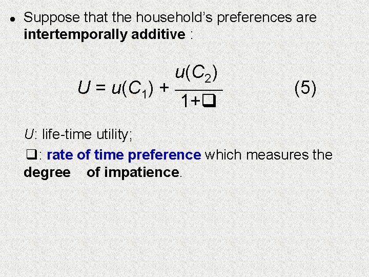 l Suppose that the household’s preferences are intertemporally additive : u(C 2) U = l Suppose that the household’s preferences are intertemporally additive : u(C 2) U =