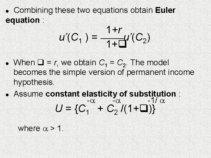 Combining these two equations obtain Euler equation : l 1+r u’(C 1 ) =