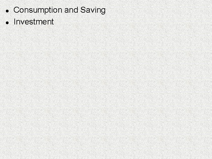 l l Consumption and Saving Investment 