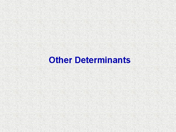 Other Determinants Other Determinants