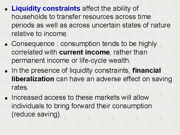 l l Liquidity constraints affect the ability of households to transfer resources across time