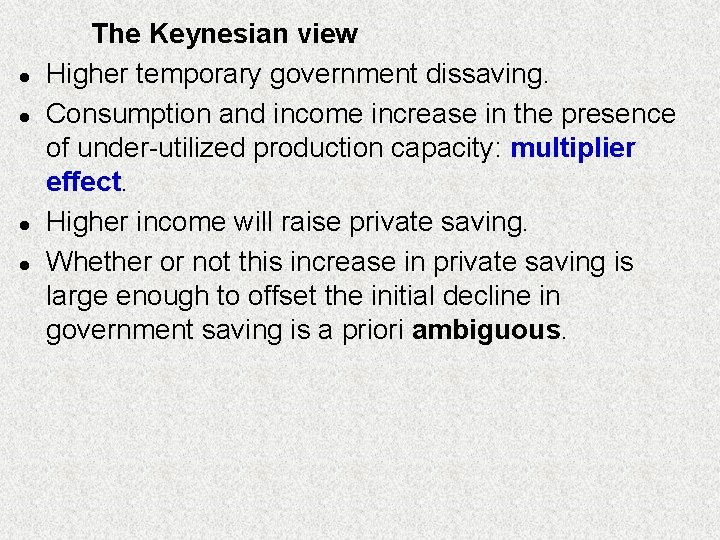 l l The Keynesian view Higher temporary government dissaving. Consumption and income increase in