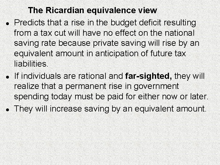 l l l The Ricardian equivalence view Predicts that a rise in the budget