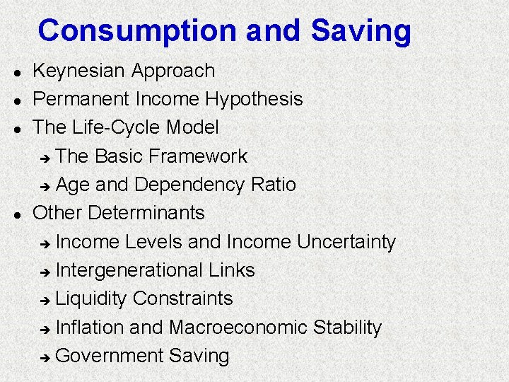 Consumption and Saving l l Keynesian Approach Permanent Income Hypothesis The Life-Cycle Model è Consumption and Saving l l Keynesian Approach Permanent Income Hypothesis The Life-Cycle Model è