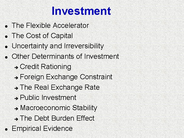 Investment l l l The Flexible Accelerator The Cost of Capital Uncertainty and Irreversibility