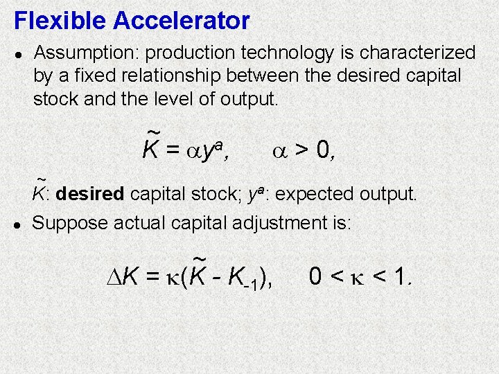 Flexible Accelerator l Assumption: production technology is characterized by a fixed relationship between the