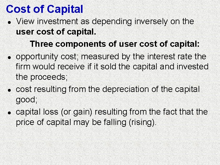 Cost of Capital l l View investment as depending inversely on the user cost Cost of Capital l l View investment as depending inversely on the user cost