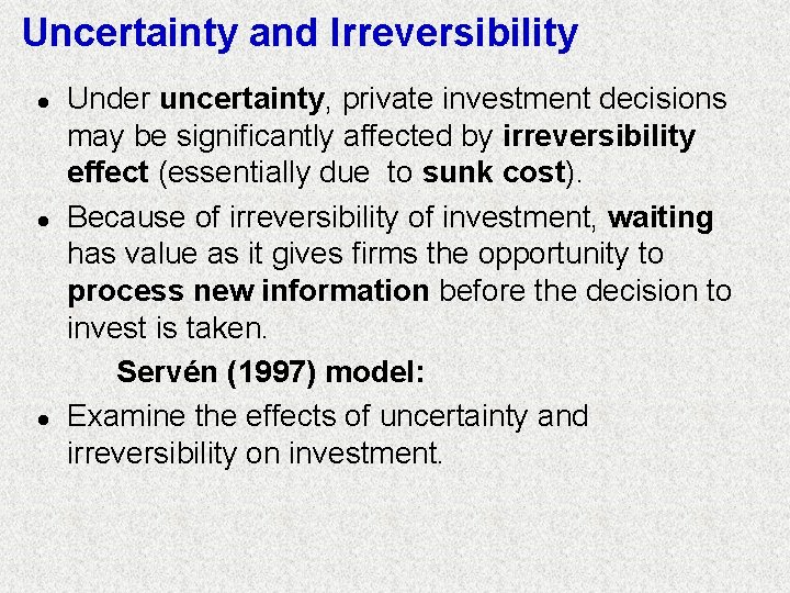 Uncertainty and Irreversibility l l l Under uncertainty, private investment decisions may be significantly