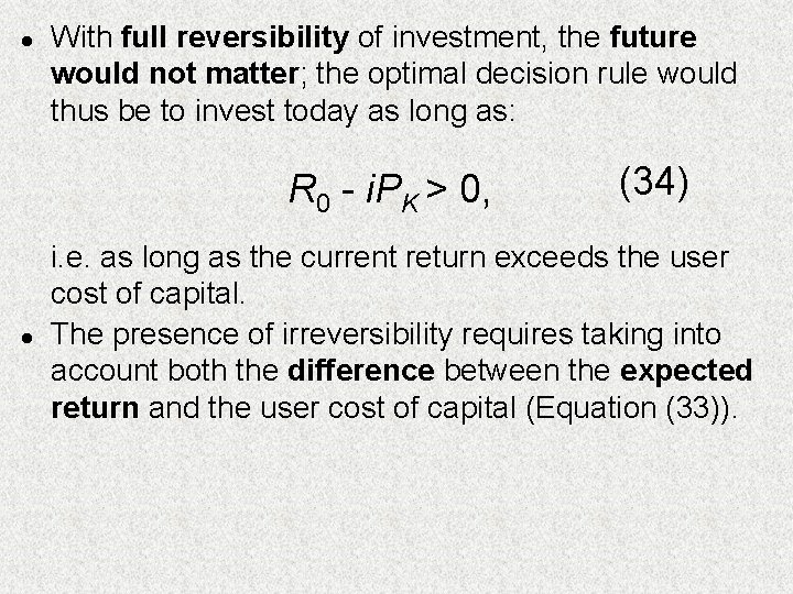 l With full reversibility of investment, the future would not matter; the optimal decision l With full reversibility of investment, the future would not matter; the optimal decision