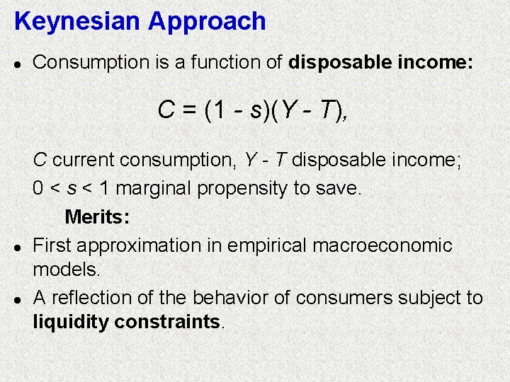 Keynesian Approach l Consumption is a function of disposable income: C = (1 -