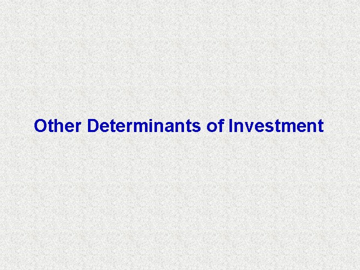 Other Determinants of Investment Other Determinants of Investment
