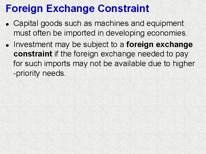 Foreign Exchange Constraint l l Capital goods such as machines and equipment must often