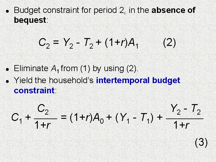 l Budget constraint for period 2, in the absence of bequest: C 2 = l Budget constraint for period 2, in the absence of bequest: C 2 =