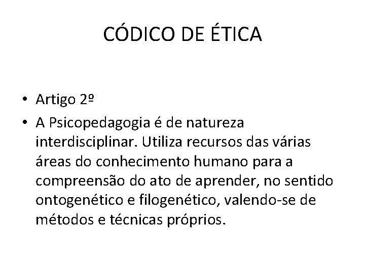 CÓDICO DE ÉTICA • Artigo 2º • A Psicopedagogia é de natureza interdisciplinar. Utiliza