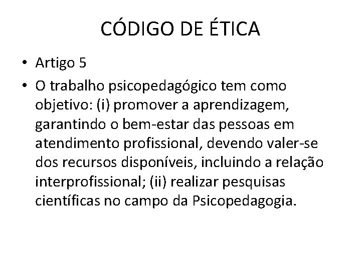 CÓDIGO DE ÉTICA • Artigo 5 • O trabalho psicopedagógico tem como objetivo: (i)