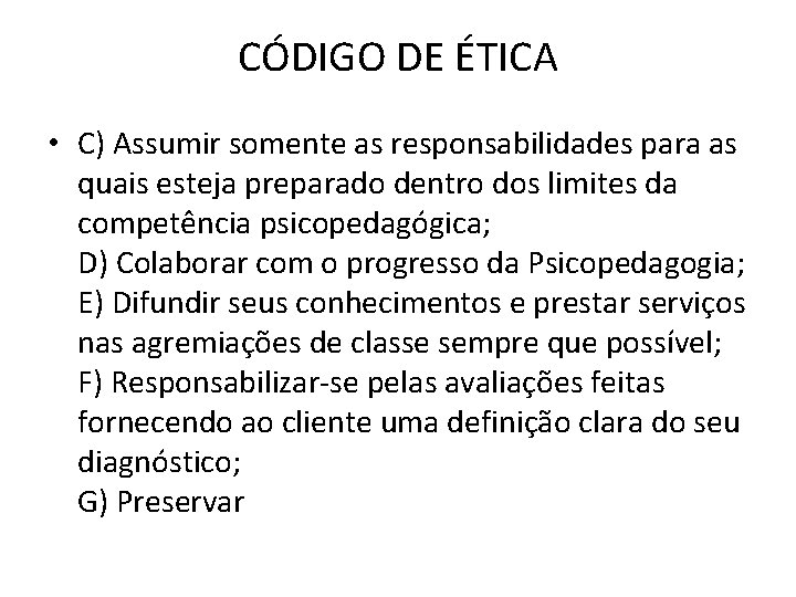 CÓDIGO DE ÉTICA • C) Assumir somente as responsabilidades para as quais esteja preparado