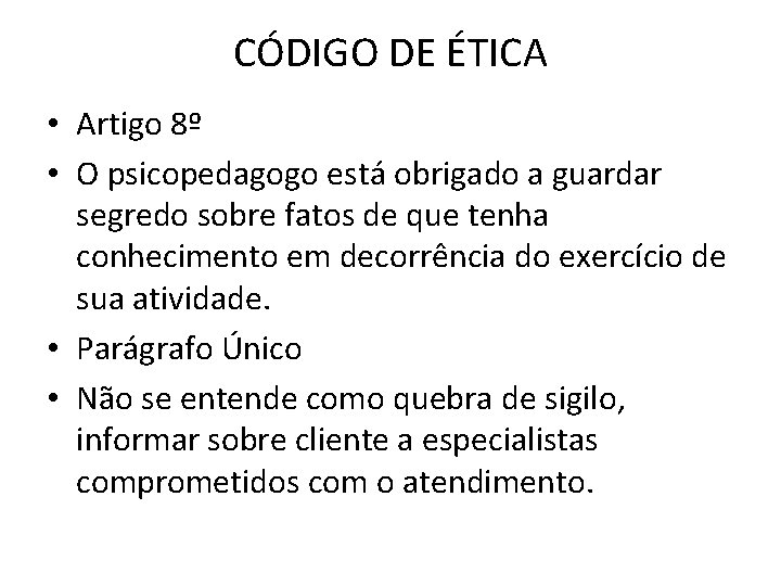 CÓDIGO DE ÉTICA • Artigo 8º • O psicopedagogo está obrigado a guardar segredo