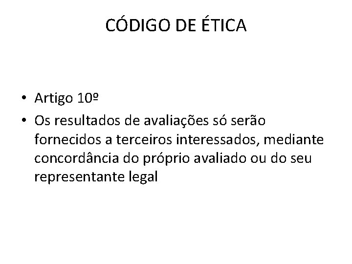 CÓDIGO DE ÉTICA • Artigo 10º • Os resultados de avaliações só serão fornecidos