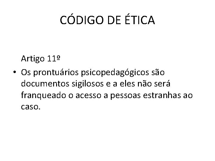 CÓDIGO DE ÉTICA Artigo 11º • Os prontuários psicopedagógicos são documentos sigilosos e a