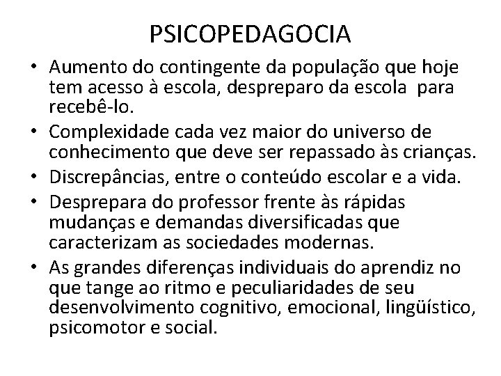 PSICOPEDAGOCIA • Aumento do contingente da população que hoje tem acesso à escola, despreparo