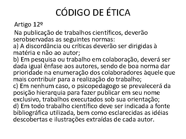 CÓDIGO DE ÉTICA Artigo 12º Na publicação de trabalhos científicos, deverão serobservadas as seguintes