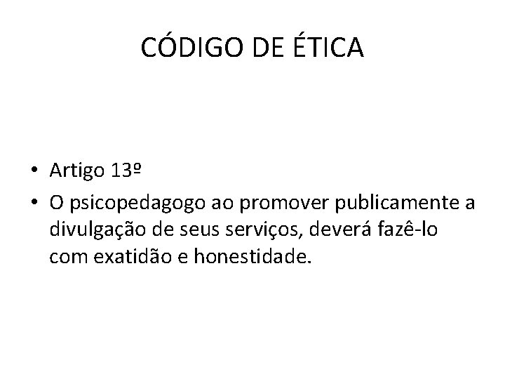 CÓDIGO DE ÉTICA • Artigo 13º • O psicopedagogo ao promover publicamente a divulgação