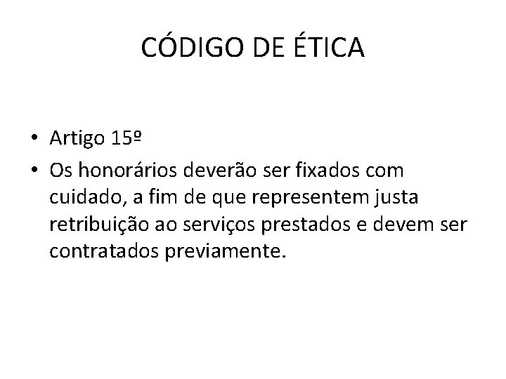CÓDIGO DE ÉTICA • Artigo 15º • Os honorários deverão ser fixados com cuidado,