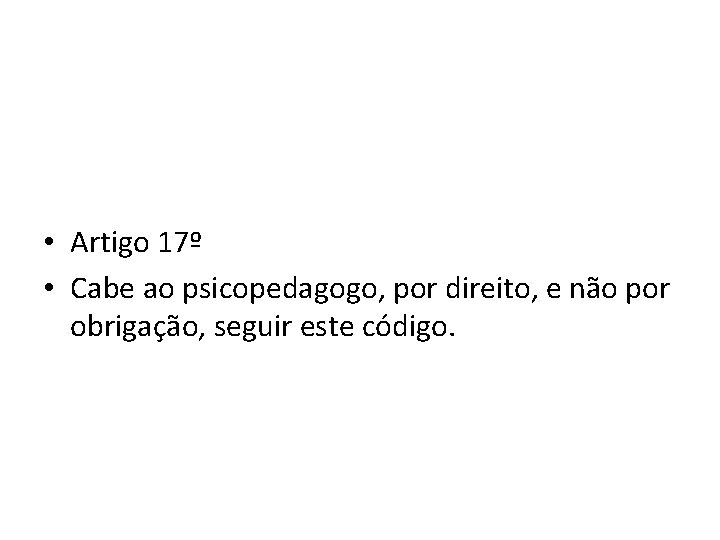  • Artigo 17º • Cabe ao psicopedagogo, por direito, e não por obrigação,