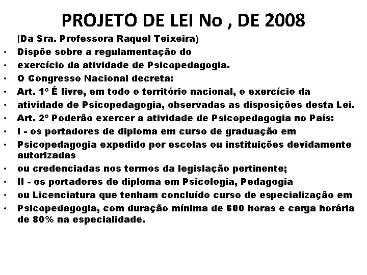 PROJETO DE LEI No , DE 2008 • • • (Da Sra. Professora Raquel