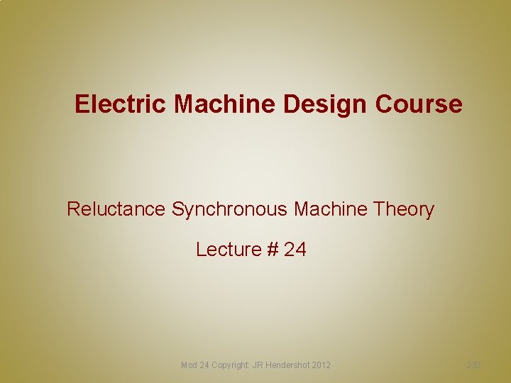 Electric Machine Design Course Reluctance Synchronous Machine Theory Lecture # 24 Mod 24 Copyright: