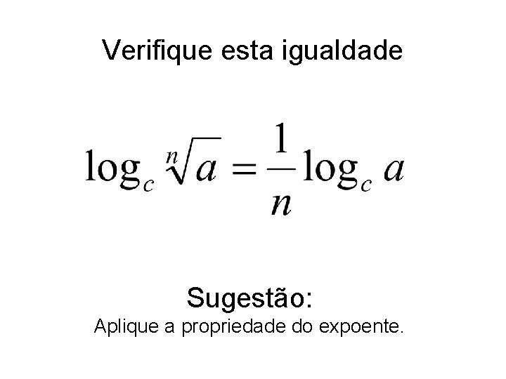 Verifique esta igualdade Sugestão: Aplique a propriedade do expoente. 