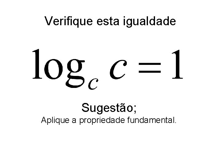 Verifique esta igualdade Sugestão; Aplique a propriedade fundamental. 