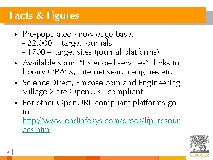 Facts & Figures • • 34 Pre-populated knowledge base: - 22, 000+ target journals Facts & Figures • • 34 Pre-populated knowledge base: - 22, 000+ target journals