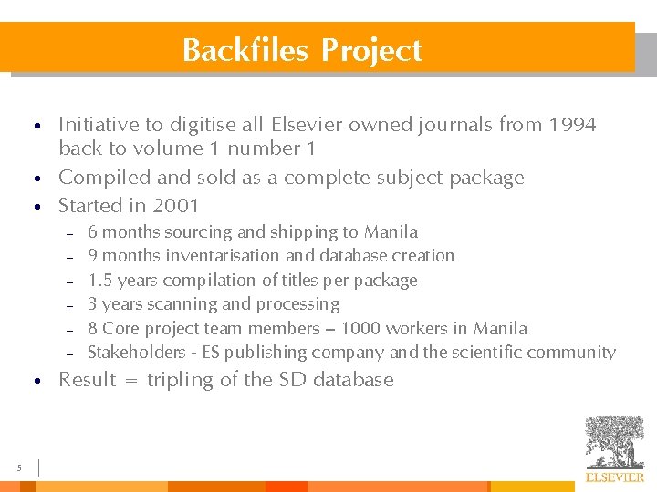 Backfiles Project • • • Initiative to digitise all Elsevier owned journals from 1994 Backfiles Project • • • Initiative to digitise all Elsevier owned journals from 1994
