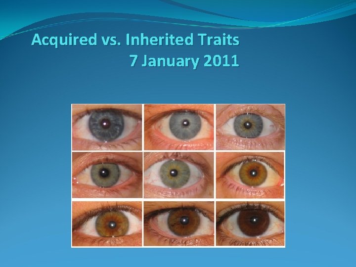 Acquired vs. Inherited Traits 7 January 2011 