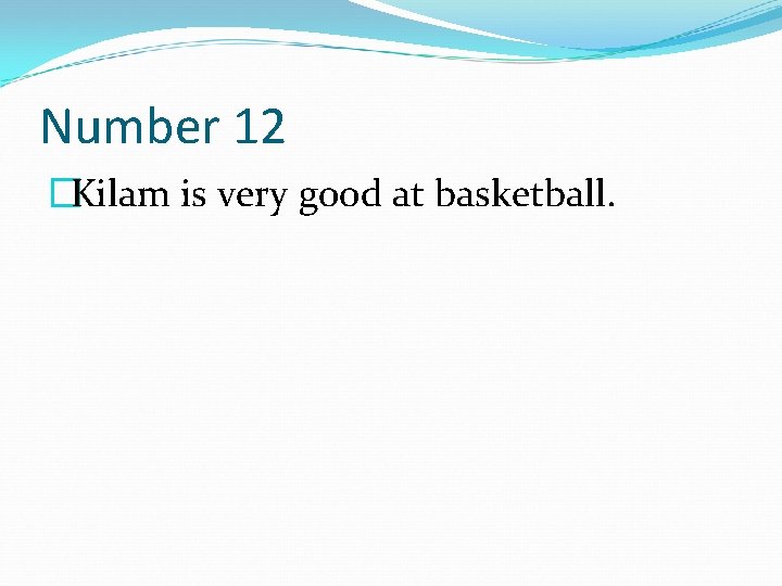 Number 12 �Kilam is very good at basketball. 