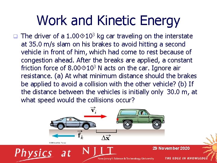 Work and Kinetic Energy q The driver of a 1. 00 103 kg car