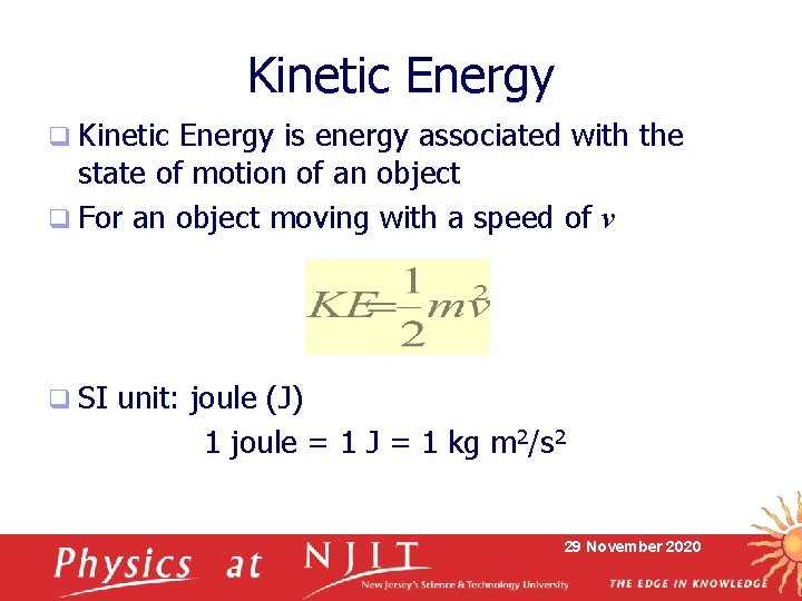 Kinetic Energy q Kinetic Energy is energy associated with the state of motion of