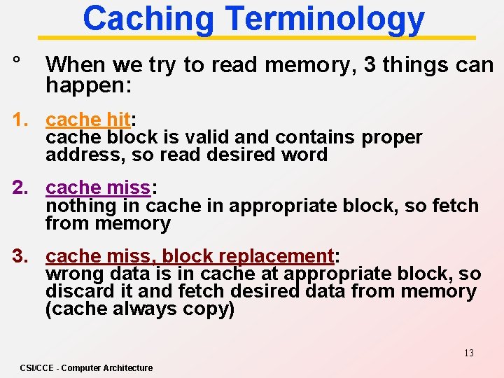 Caching Terminology ° When we try to read memory, 3 things can happen: 1.