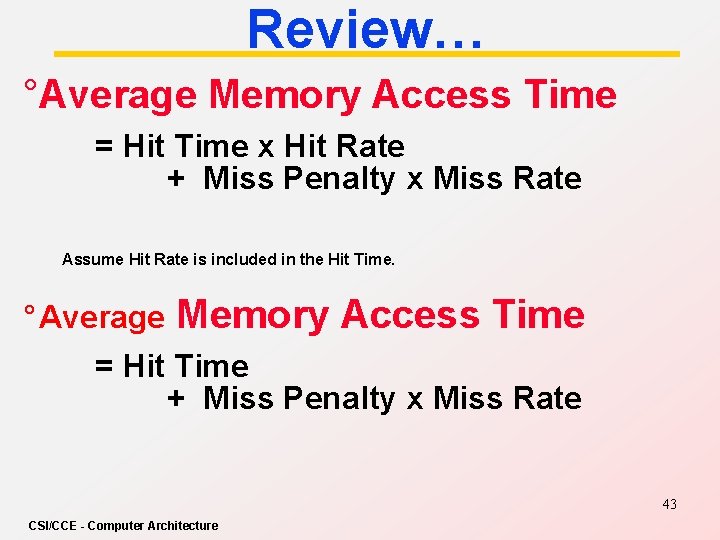 Review… °Average Memory Access Time = Hit Time x Hit Rate + Miss Penalty