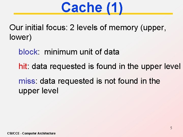 Cache (1) Our initial focus: 2 levels of memory (upper, lower) block: minimum unit