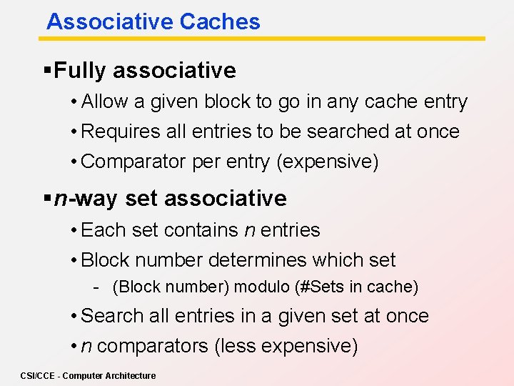 Associative Caches § Fully associative • Allow a given block to go in any