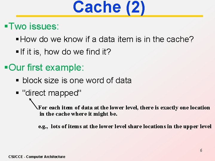 Cache (2) § Two issues: § How do we know if a data item